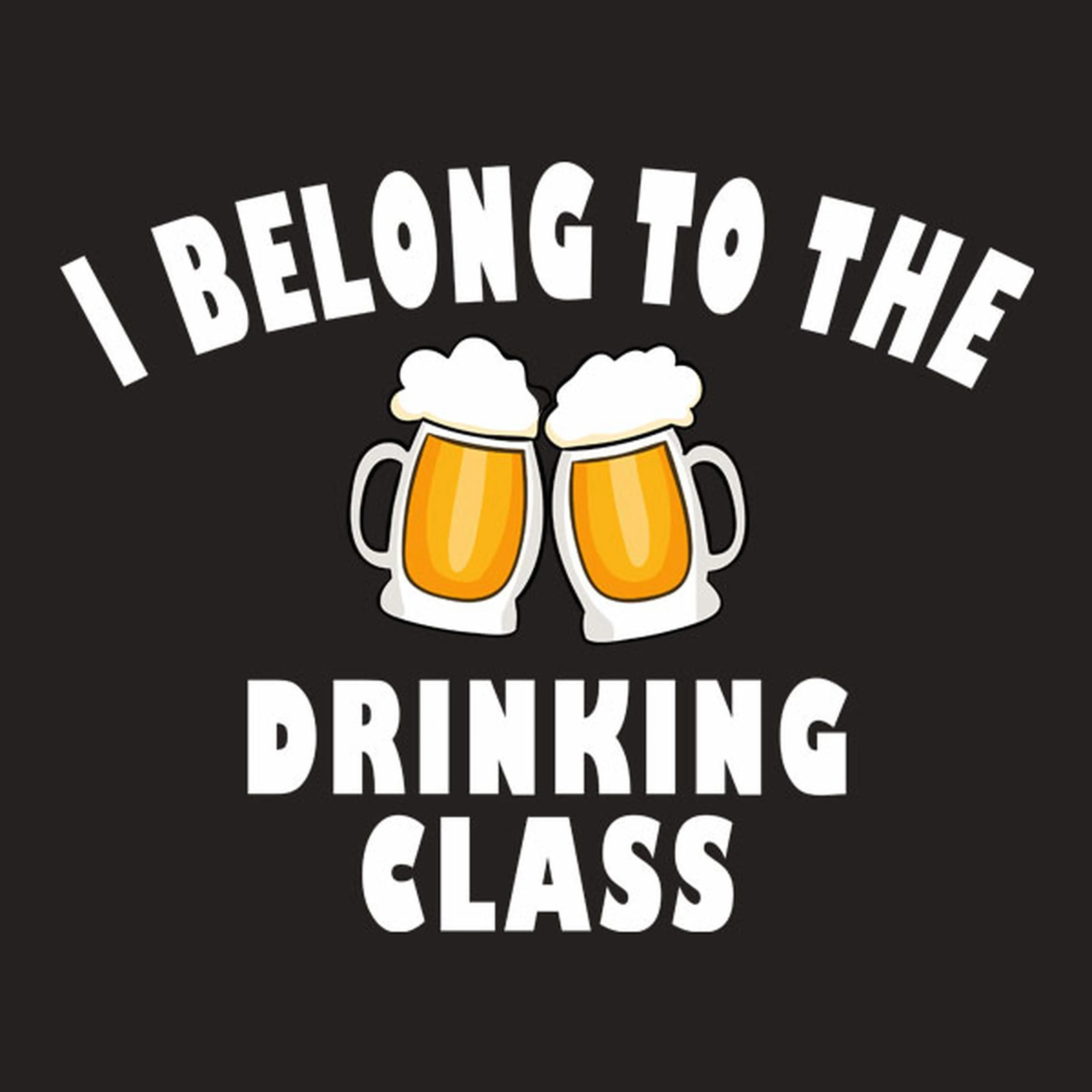 I belong to the drinking class - T-shirt