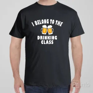 I belong to the drinking class - T-shirt
